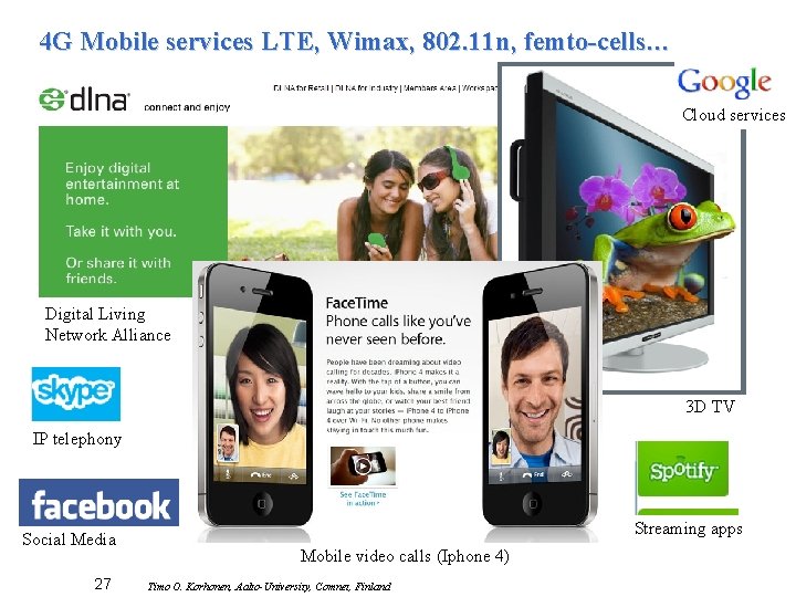 4 G Mobile services LTE, Wimax, 802. 11 n, femto-cells… Cloud services Digital Living