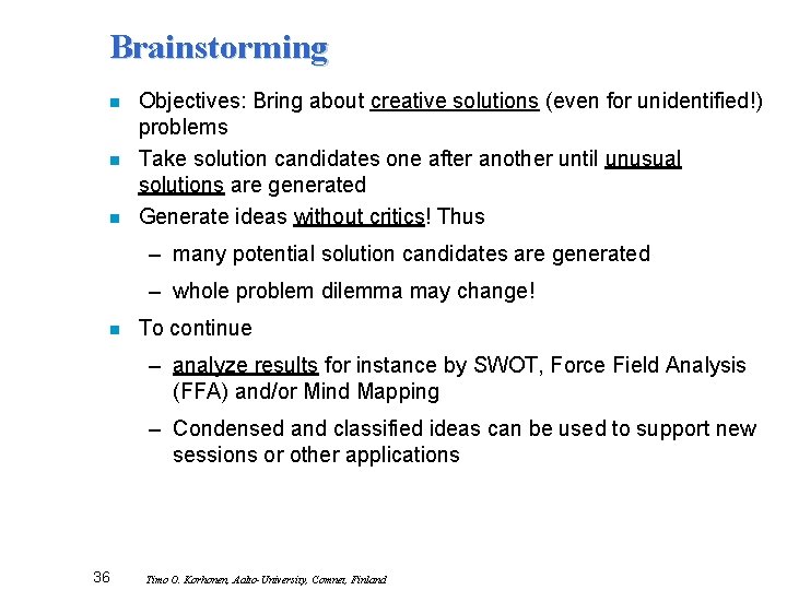 Brainstorming n n n Objectives: Bring about creative solutions (even for unidentified!) problems Take