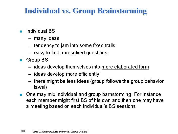 Individual vs. Group Brainstorming n n n 38 Individual BS – many ideas –