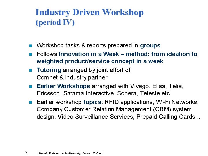 Industry Driven Workshop (period IV) n n n 5 Workshop tasks & reports prepared
