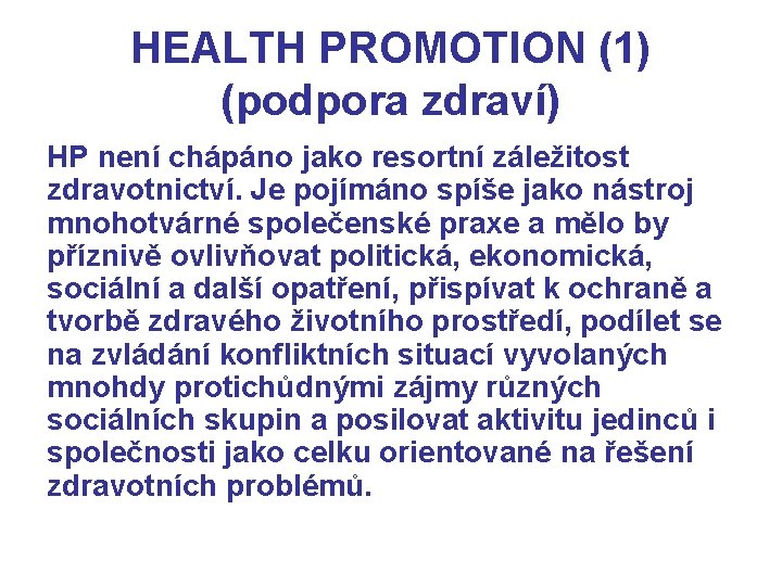 HEALTH PROMOTION (1) (podpora zdraví) HP není chápáno jako resortní záležitost zdravotnictví. Je pojímáno