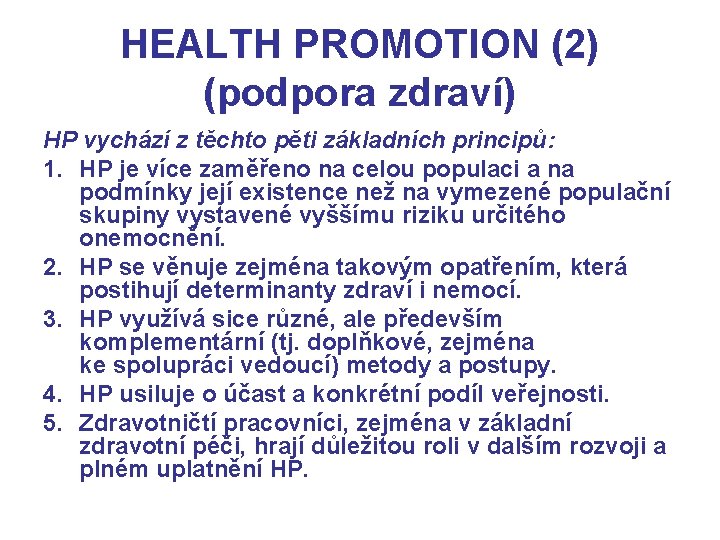 HEALTH PROMOTION (2) (podpora zdraví) HP vychází z těchto pěti základních principů: 1. HP