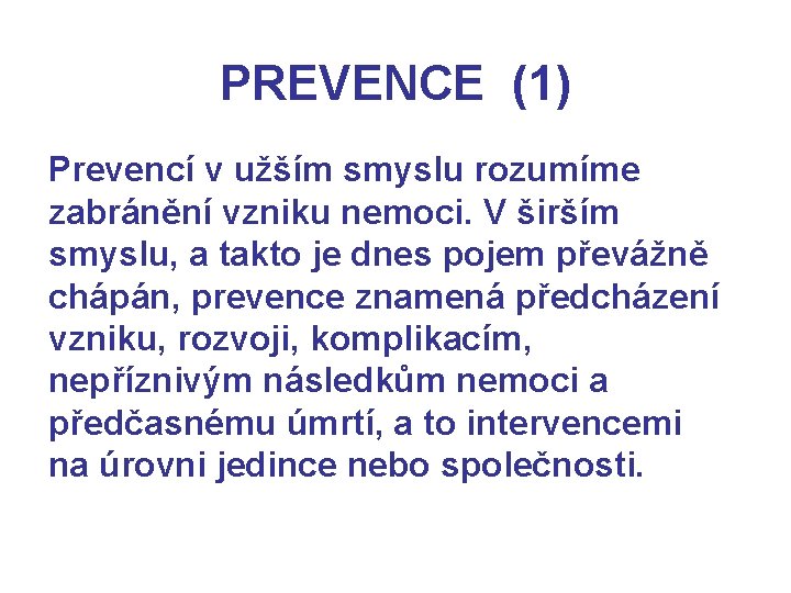 PREVENCE (1) Prevencí v užším smyslu rozumíme zabránění vzniku nemoci. V širším smyslu, a
