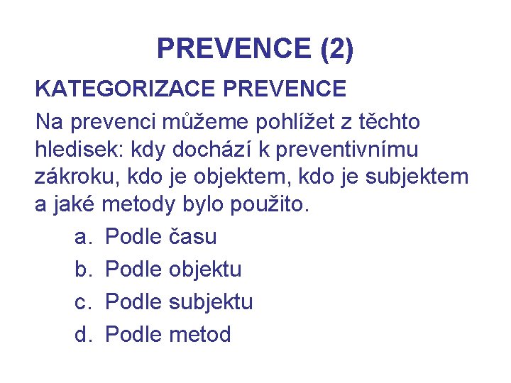 PREVENCE (2) KATEGORIZACE PREVENCE Na prevenci můžeme pohlížet z těchto hledisek: kdy dochází k