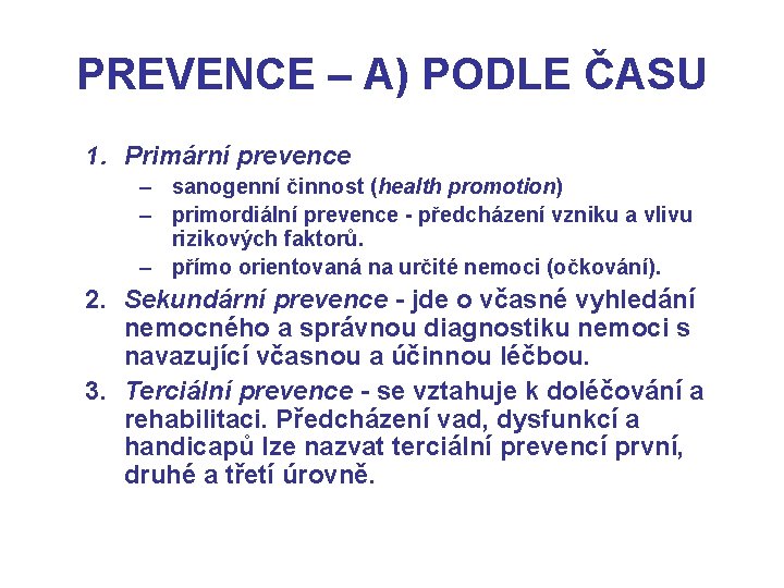 PREVENCE – A) PODLE ČASU 1. Primární prevence – sanogenní činnost (health promotion) –