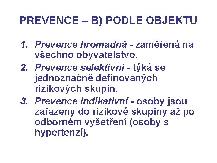 PREVENCE – B) PODLE OBJEKTU 1. Prevence hromadná - zaměřená na všechno obyvatelstvo. 2.