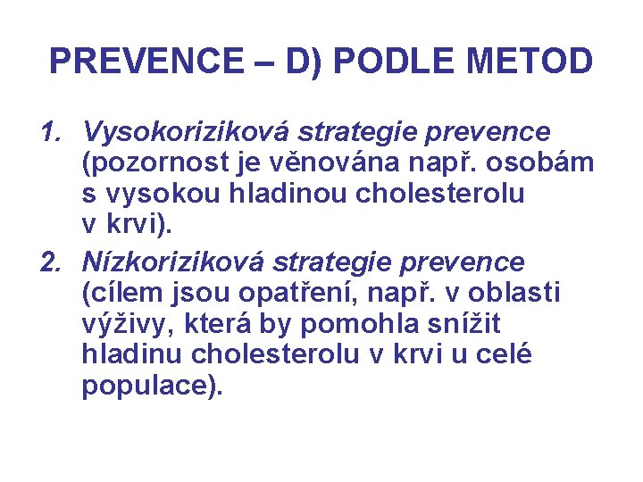 PREVENCE – D) PODLE METOD 1. Vysokoriziková strategie prevence (pozornost je věnována např. osobám