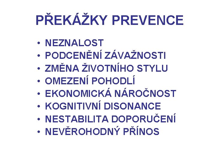  PŘEKÁŽKY PREVENCE • • NEZNALOST PODCENĚNÍ ZÁVAŽNOSTI ZMĚNA ŽIVOTNÍHO STYLU OMEZENÍ POHODLÍ EKONOMICKÁ