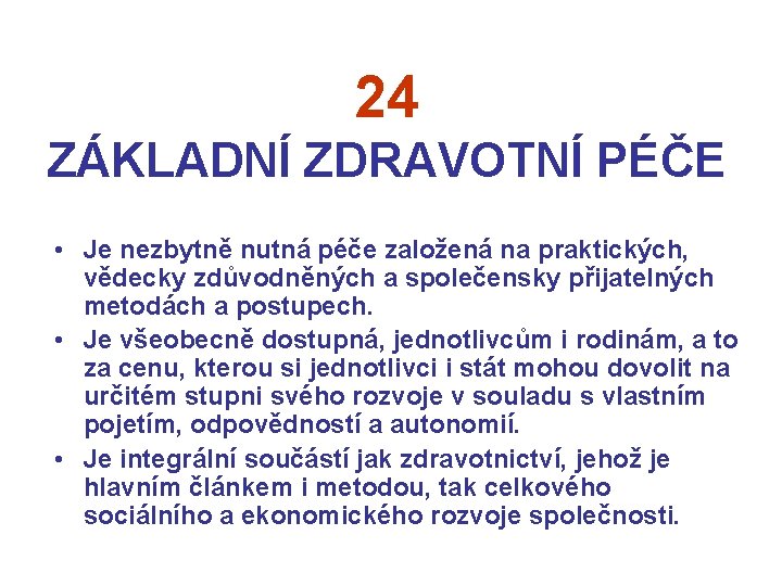 24 ZÁKLADNÍ ZDRAVOTNÍ PÉČE • Je nezbytně nutná péče založená na praktických, vědecky zdůvodněných