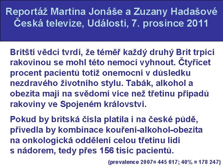 Reportáž Martina Jonáše a Zuzany Hadašové Česká televize, Události, 7. prosince 2011 Britští vědci