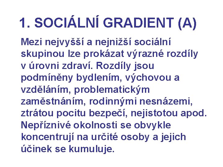 1. SOCIÁLNÍ GRADIENT (A) Mezi nejvyšší a nejnižší sociální skupinou lze prokázat výrazné rozdíly