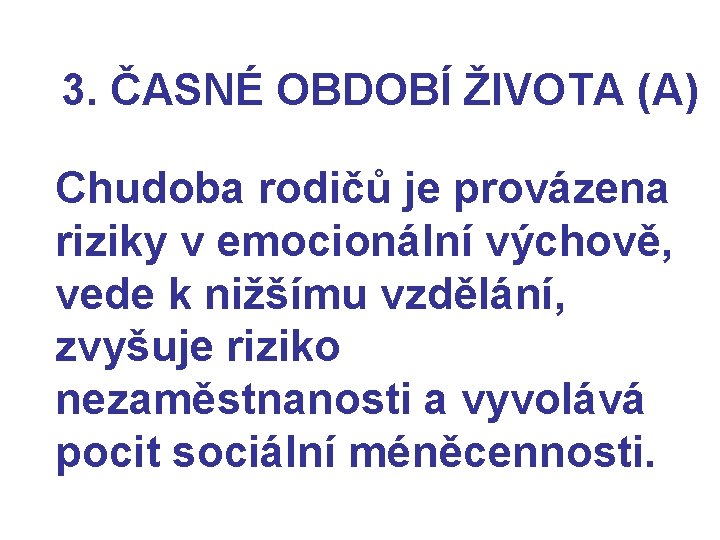 3. ČASNÉ OBDOBÍ ŽIVOTA (A) Chudoba rodičů je provázena riziky v emocionální výchově, vede