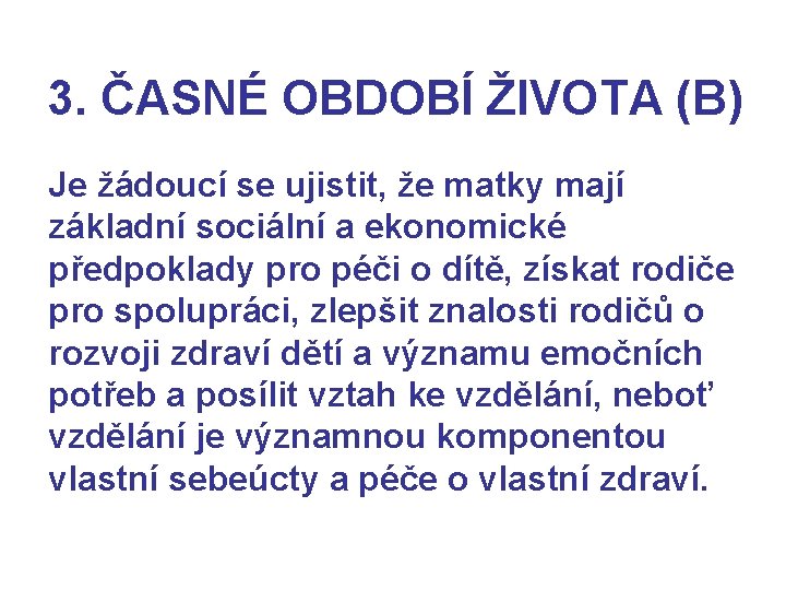 3. ČASNÉ OBDOBÍ ŽIVOTA (B) Je žádoucí se ujistit, že matky mají základní sociální