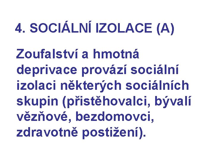 4. SOCIÁLNÍ IZOLACE (A) Zoufalství a hmotná deprivace provází sociální izolaci některých sociálních skupin