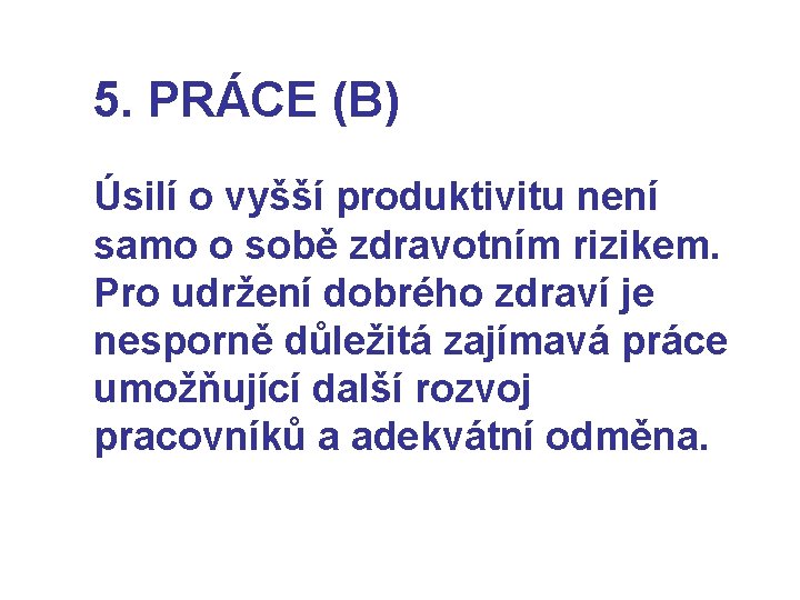 5. PRÁCE (B) Úsilí o vyšší produktivitu není samo o sobě zdravotním rizikem. Pro