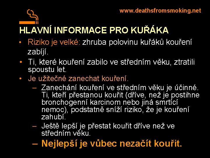 www. deathsfromsmoking. net HLAVNÍ INFORMACE PRO KUŘÁKA • Riziko je velké: zhruba polovinu kuřáků