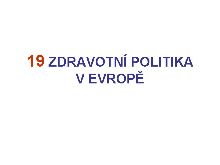 19 ZDRAVOTNÍ POLITIKA V EVROPĚ 