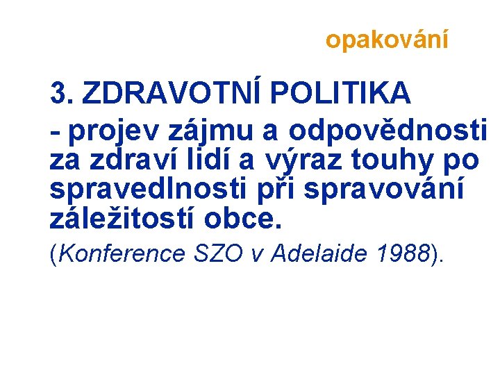 opakování 3. ZDRAVOTNÍ POLITIKA - projev zájmu a odpovědnosti za zdraví lidí a výraz