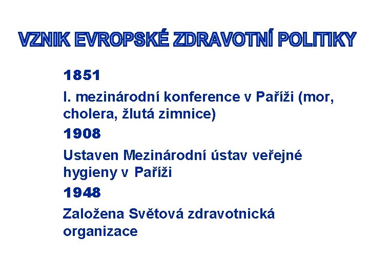 1851 I. mezinárodní konference v Paříži (mor, cholera, žlutá zimnice) 1908 Ustaven Mezinárodní ústav