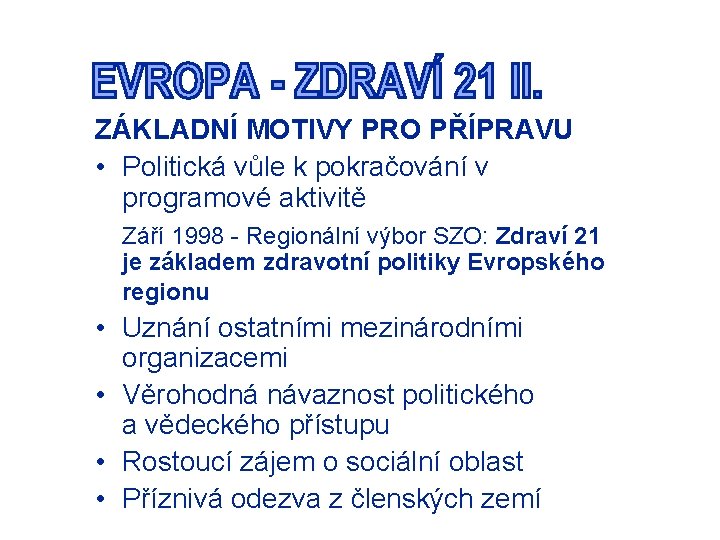 ZÁKLADNÍ MOTIVY PRO PŘÍPRAVU • Politická vůle k pokračování v programové aktivitě Září 1998