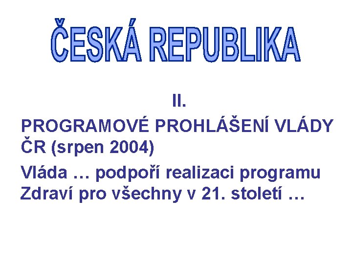 II. PROGRAMOVÉ PROHLÁŠENÍ VLÁDY ČR (srpen 2004) Vláda … podpoří realizaci programu Zdraví pro