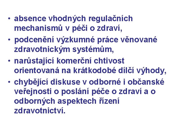  • absence vhodných regulačních mechanismů v péči o zdraví, • podcenění výzkumné práce