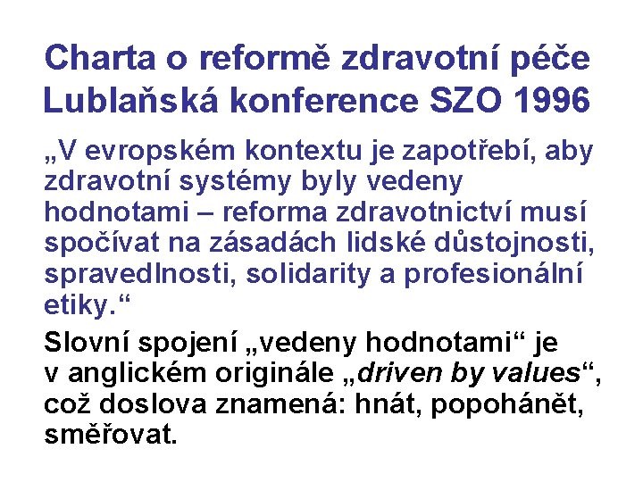 Charta o reformě zdravotní péče Lublaňská konference SZO 1996 „V evropském kontextu je zapotřebí,
