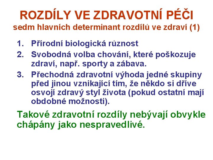 ROZDÍLY VE ZDRAVOTNÍ PÉČI sedm hlavních determinant rozdílů ve zdraví (1) 1. Přírodní biologická