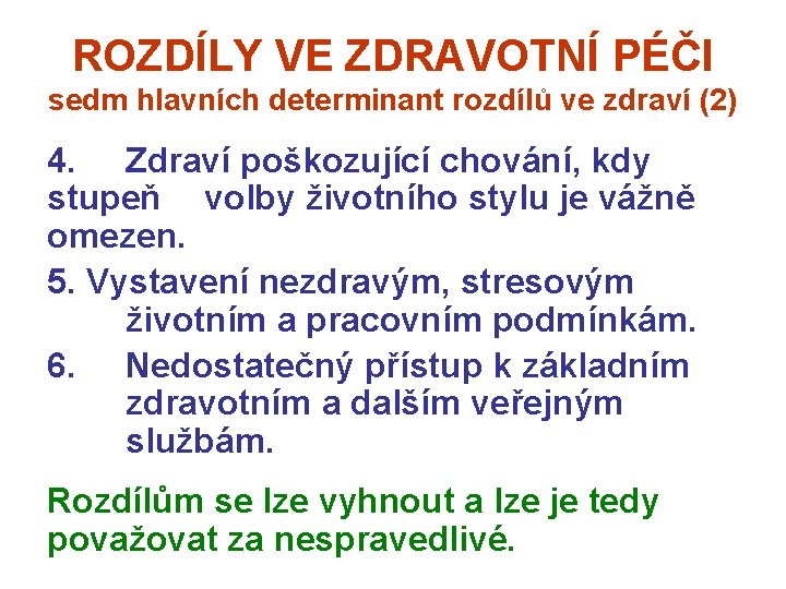 ROZDÍLY VE ZDRAVOTNÍ PÉČI sedm hlavních determinant rozdílů ve zdraví (2) 4. Zdraví poškozující