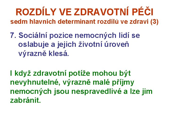 ROZDÍLY VE ZDRAVOTNÍ PÉČI sedm hlavních determinant rozdílů ve zdraví (3) 7. Sociální pozice