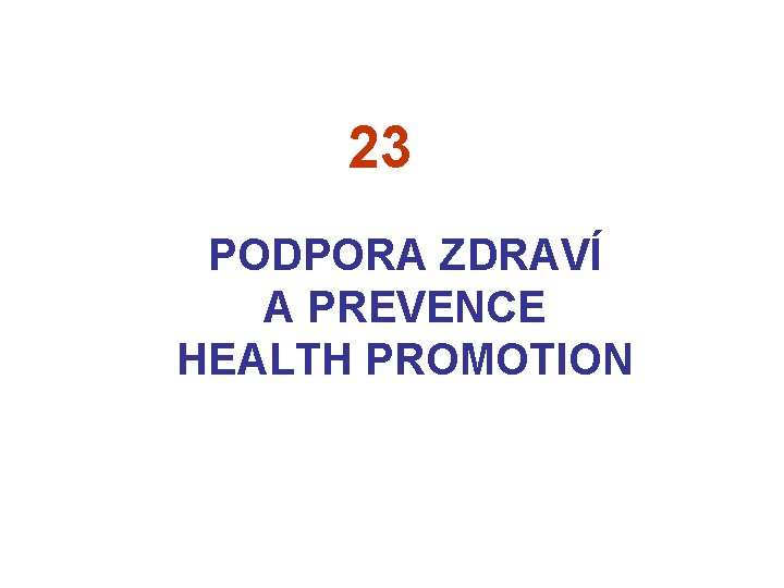 23 PODPORA ZDRAVÍ A PREVENCE HEALTH PROMOTION 