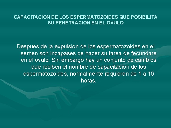 CAPACITACION DE LOS ESPERMATOZOIDES QUE POSIBILITA SU PENETRACION EN EL OVULO Despues de la