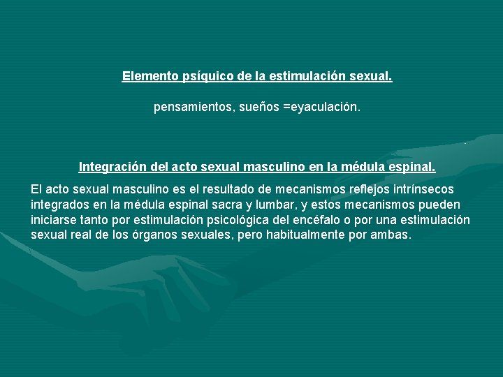 Elemento psíquico de la estimulación sexual. pensamientos, sueños =eyaculación. Integración del acto sexual masculino