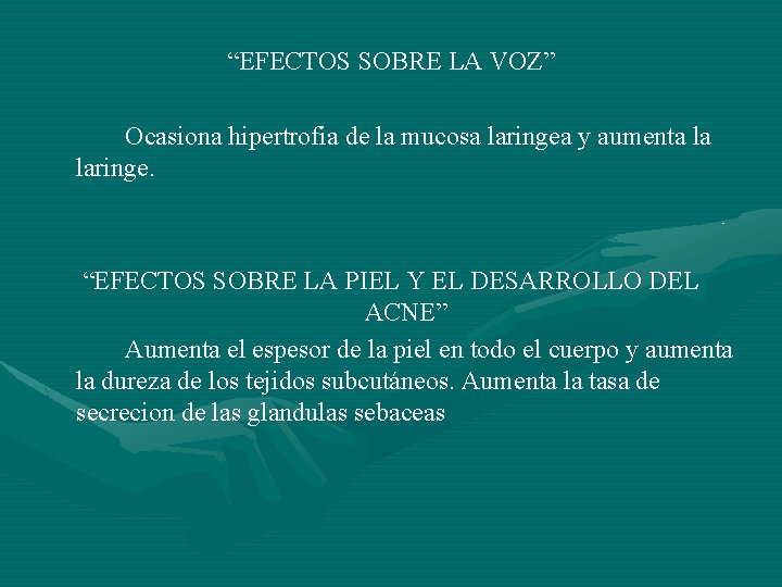 “EFECTOS SOBRE LA VOZ” Ocasiona hipertrofia de la mucosa laringea y aumenta la laringe.