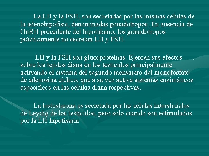 La LH y la FSH, son secretadas por las mismas células de la adenohipofisis,