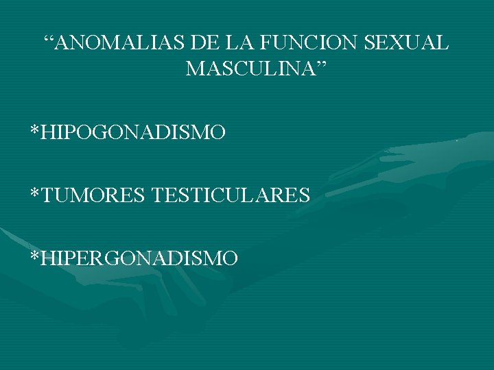 “ANOMALIAS DE LA FUNCION SEXUAL MASCULINA” *HIPOGONADISMO *TUMORES TESTICULARES *HIPERGONADISMO 