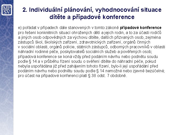 2. Individuální plánování, vyhodnocování situace dítěte a případové konference e) pořádat v případech dále