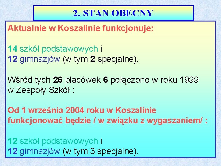 2. STAN OBECNY Aktualnie w Koszalinie funkcjonuje: 14 szkół podstawowych i 12 gimnazjów (w