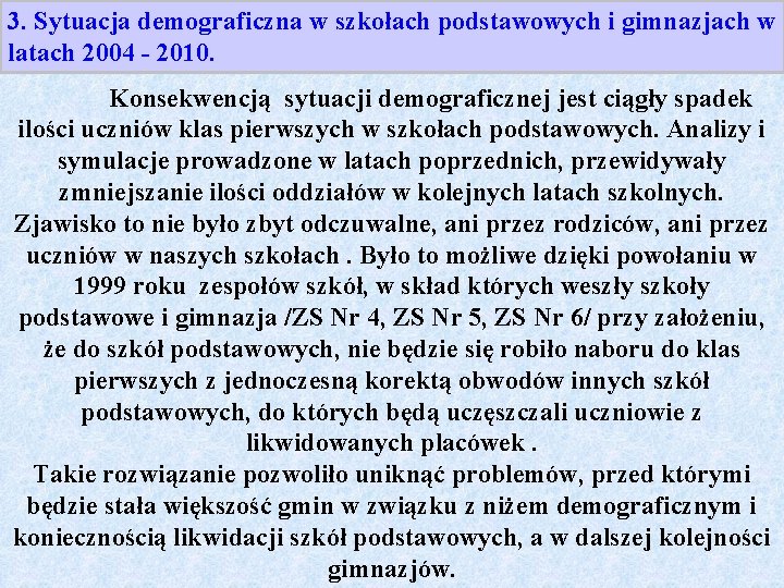 3. Sytuacja demograficzna w szkołach podstawowych i gimnazjach w latach 2004 - 2010. Konsekwencją