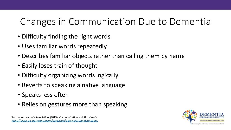 Changes in Communication Due to Dementia • Difficulty finding the right words • Uses