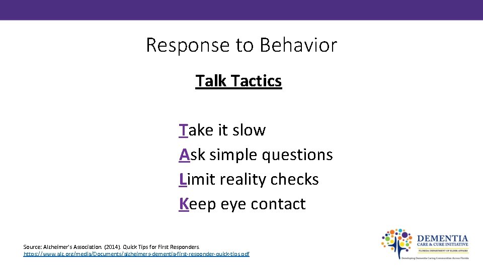 Response to Behavior Talk Tactics Take it slow Ask simple questions Limit reality checks