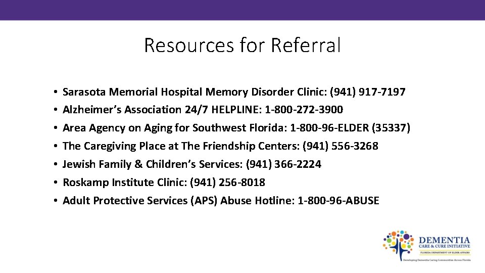 Resources for Referral • • Sarasota Memorial Hospital Memory Disorder Clinic: (941) 917 -7197