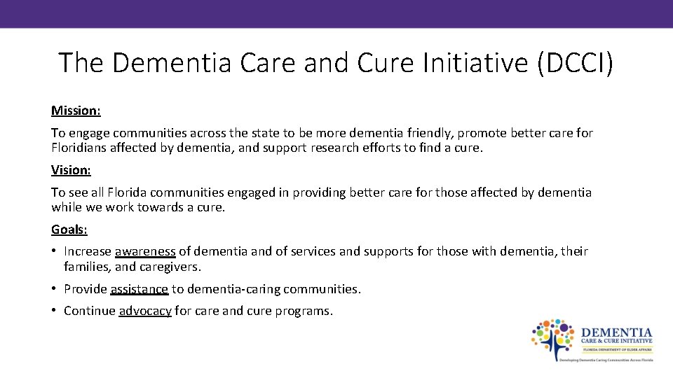 The Dementia Care and Cure Initiative (DCCI) Mission: To engage communities across the state