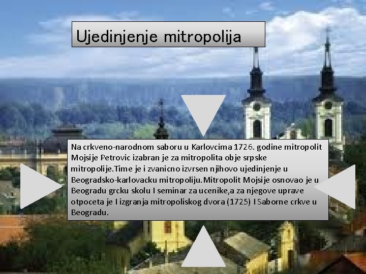 Ujedinjenje mitropolija Na crkveno-narodnom saboru u Karlovcima 1726. godine mitropolit Mojsije Petrovic izabran je