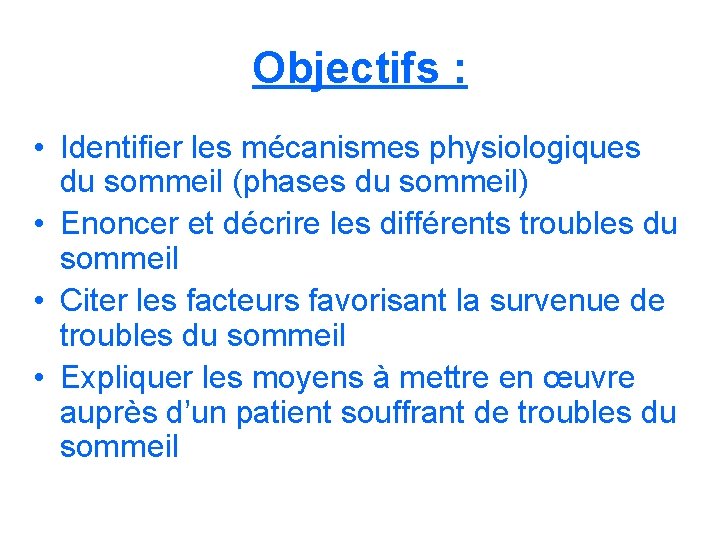 Objectifs : • Identifier les mécanismes physiologiques du sommeil (phases du sommeil) • Enoncer