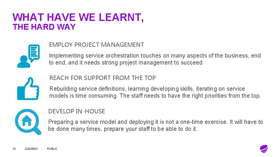 WHAT HAVE WE LEARNT, THE HARD WAY EMPLOY PROJECT MANAGEMENT Implementing service orchestration touches