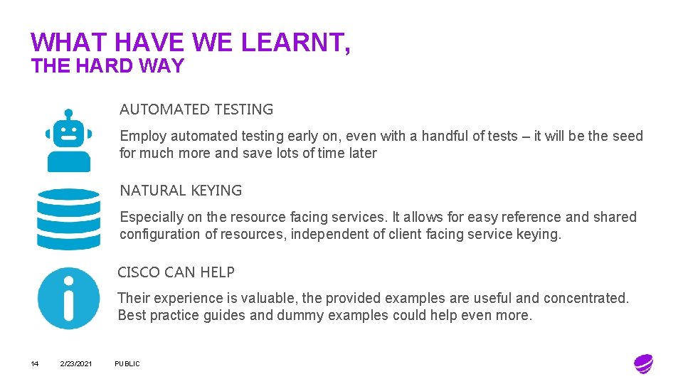 WHAT HAVE WE LEARNT, THE HARD WAY AUTOMATED TESTING Employ automated testing early on,