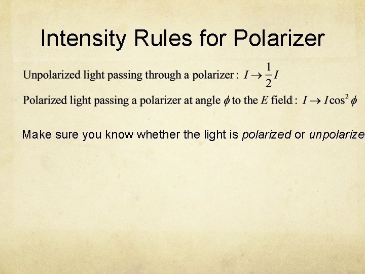 Intensity Rules for Polarizer Make sure you know whether the light is polarized or
