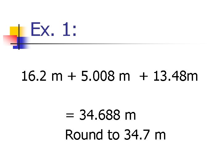 Ex. 1: 16. 2 m + 5. 008 m + 13. 48 m =