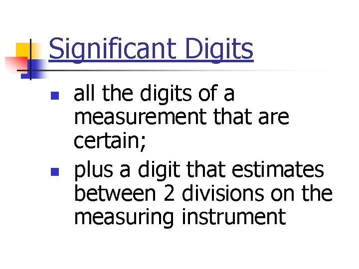 Significant Digits n n all the digits of a measurement that are certain; plus